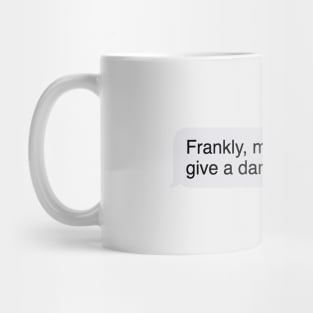 Frankly my dear I don't give a damn Mug